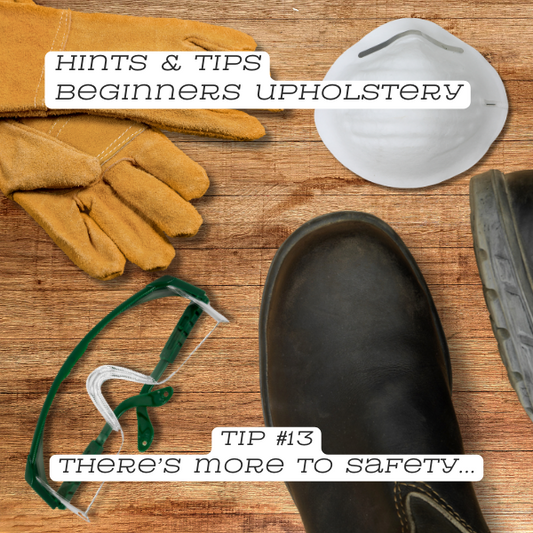 Upholstery Tip #13: There's more to safety