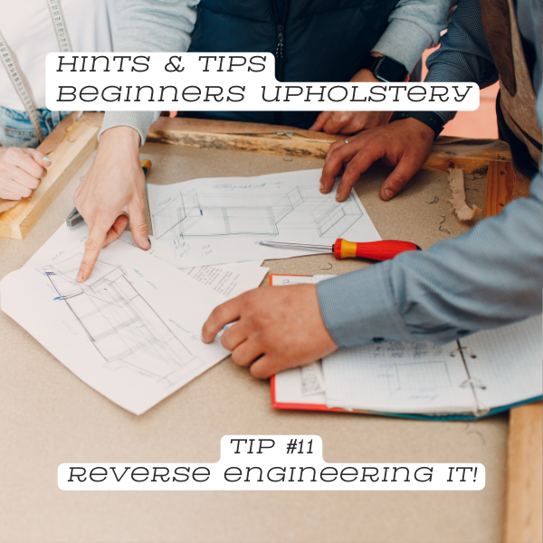 Upholstery Tip #11: Reverse engineering
